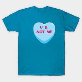 You and not me candy heart T-Shirt